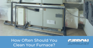 How Often Should You Clean Your Furnace words, picture of furnace with Gibbon Logo