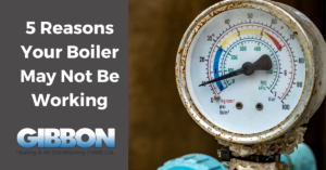 Words 5 reasons your boiler may not be working, Gibbon Heating & Air Conditioning Logo, picture of a boiler gauge sitting at the blue range or 1 to 1.5